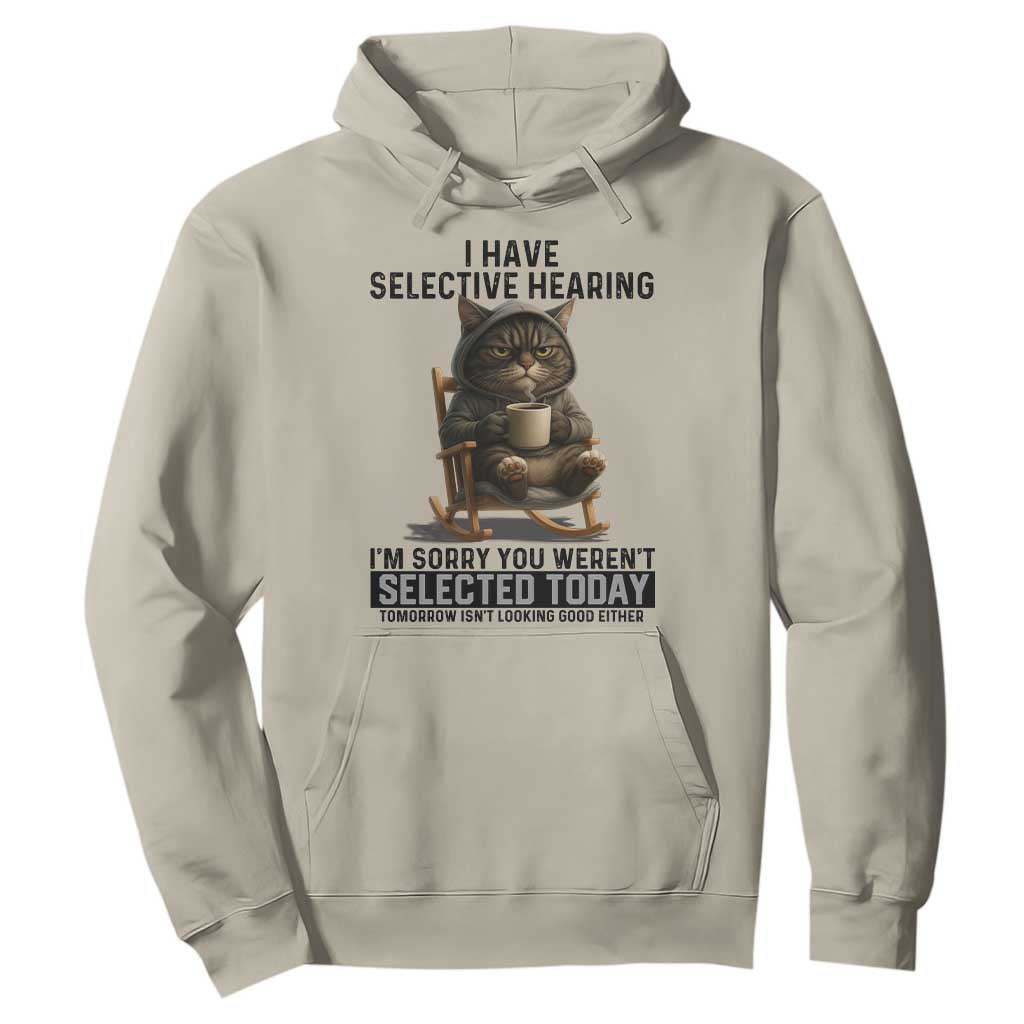 Funny Cat Hoodie I Have Selective Hearing Sorry You Were Not Selected TS12 Sand Print Your Wear