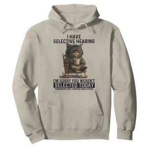 Funny Cat Hoodie I Have Selective Hearing Sorry You Were Not Selected TS12 Sand Print Your Wear