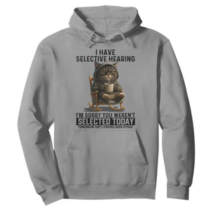 Funny Cat Hoodie I Have Selective Hearing Sorry You Were Not Selected TS12 Sport Gray Print Your Wear