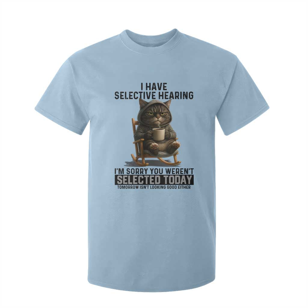Funny Cat T Shirt For Kid I Have Selective Hearing Sorry You Were Not Selected TS12 Light Blue Print Your Wear