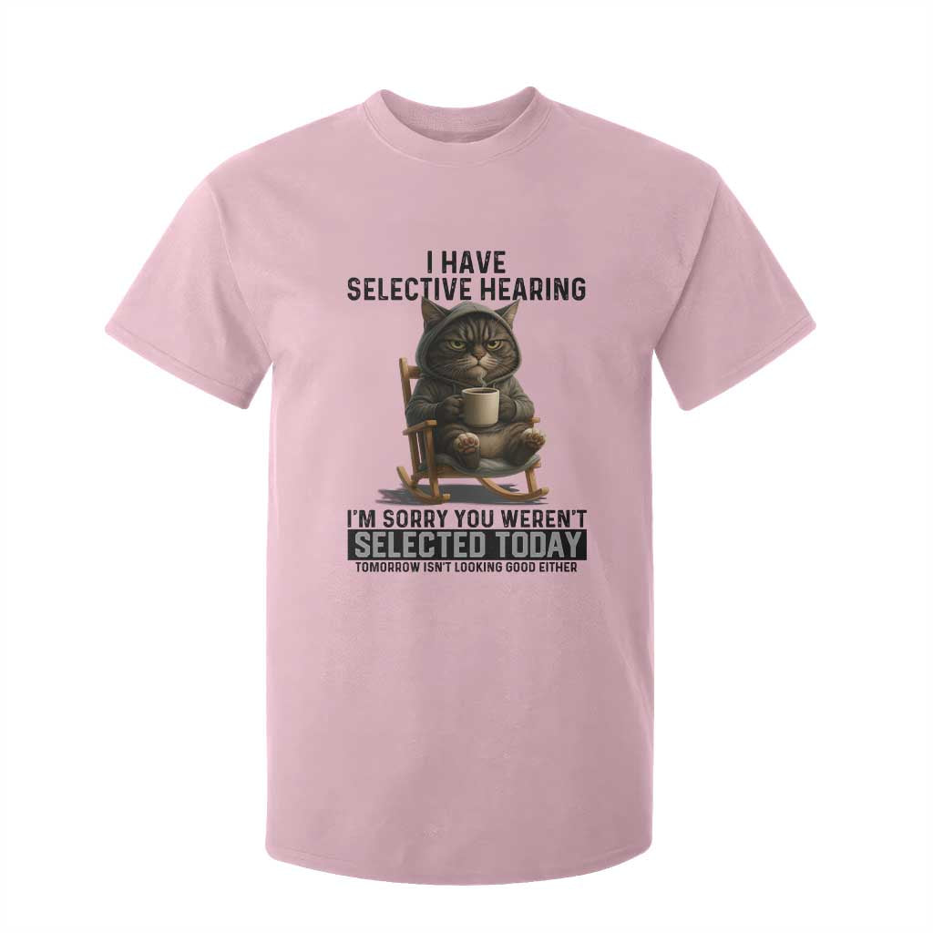 Funny Cat T Shirt For Kid I Have Selective Hearing Sorry You Were Not Selected TS12 Light Pink Print Your Wear