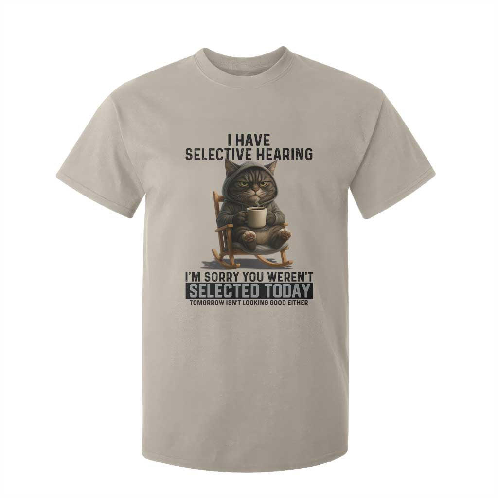 Funny Cat T Shirt For Kid I Have Selective Hearing Sorry You Were Not Selected TS12 Sand Print Your Wear