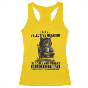 Funny Cat Racerback Tank Top I Have Selective Hearing Sorry You Were Not Selected TS12 Daisy Print Your Wear