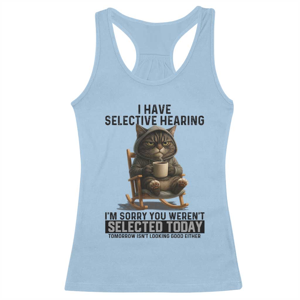 Funny Cat Racerback Tank Top I Have Selective Hearing Sorry You Were Not Selected TS12 Light Blue Print Your Wear