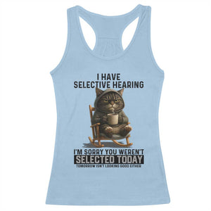 Funny Cat Racerback Tank Top I Have Selective Hearing Sorry You Were Not Selected TS12 Light Blue Print Your Wear
