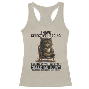 Funny Cat Racerback Tank Top I Have Selective Hearing Sorry You Were Not Selected TS12 Sand Print Your Wear