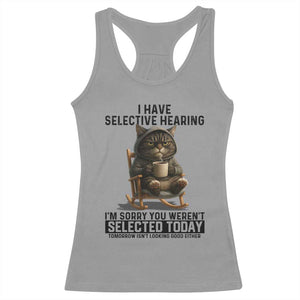 Funny Cat Racerback Tank Top I Have Selective Hearing Sorry You Were Not Selected TS12 Sport Gray Print Your Wear