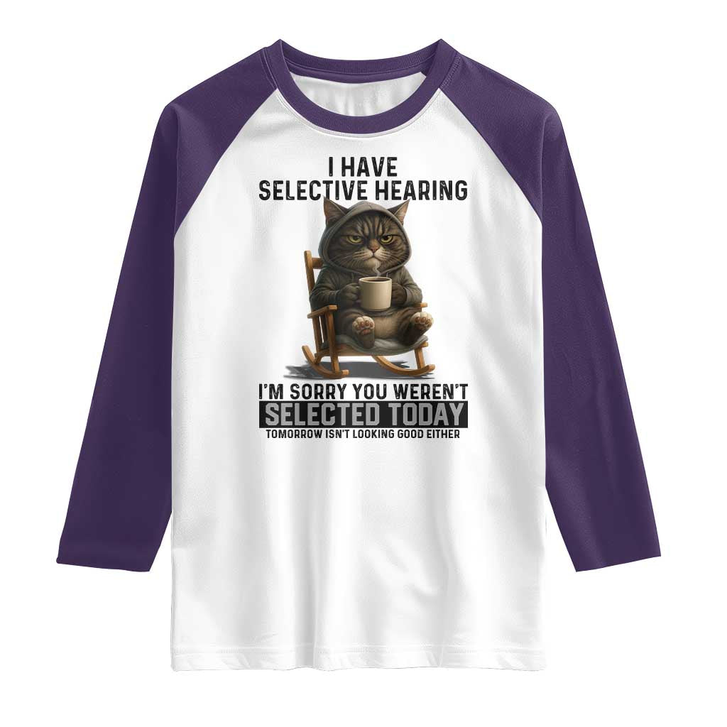 Funny Cat Raglan Shirt I Have Selective Hearing Sorry You Were Not Selected TS12 White Purple Print Your Wear