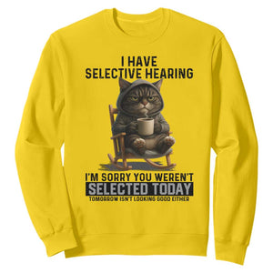 Funny Cat Sweatshirt I Have Selective Hearing Sorry You Were Not Selected TS12 Daisy Print Your Wear