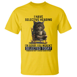 Funny Cat T Shirt I Have Selective Hearing Sorry You Were Not Selected TS12 Daisy Print Your Wear