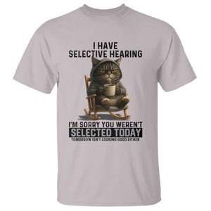 Funny Cat T Shirt I Have Selective Hearing Sorry You Were Not Selected TS12 Ice Gray Print Your Wear