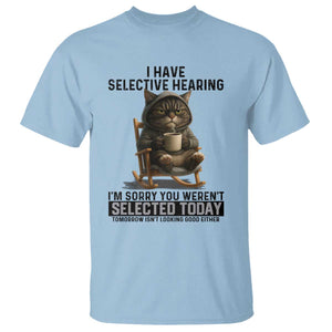 Funny Cat T Shirt I Have Selective Hearing Sorry You Were Not Selected TS12 Light Blue Print Your Wear