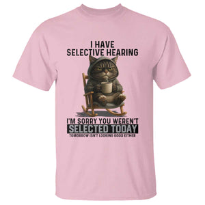 Funny Cat T Shirt I Have Selective Hearing Sorry You Were Not Selected TS12 Light Pink Print Your Wear