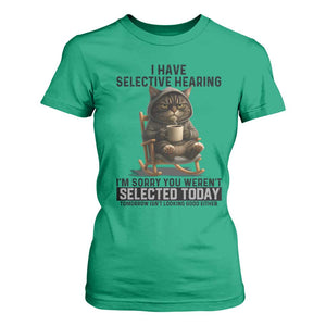 Funny Cat T Shirt For Women I Have Selective Hearing Sorry You Were Not Selected TS12 Irish Green Print Your Wear
