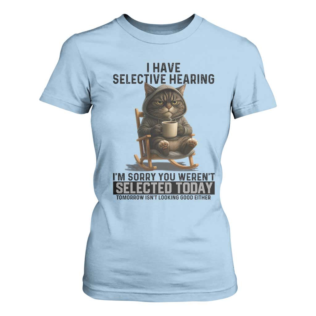 Funny Cat T Shirt For Women I Have Selective Hearing Sorry You Were Not Selected TS12 Light Blue Print Your Wear