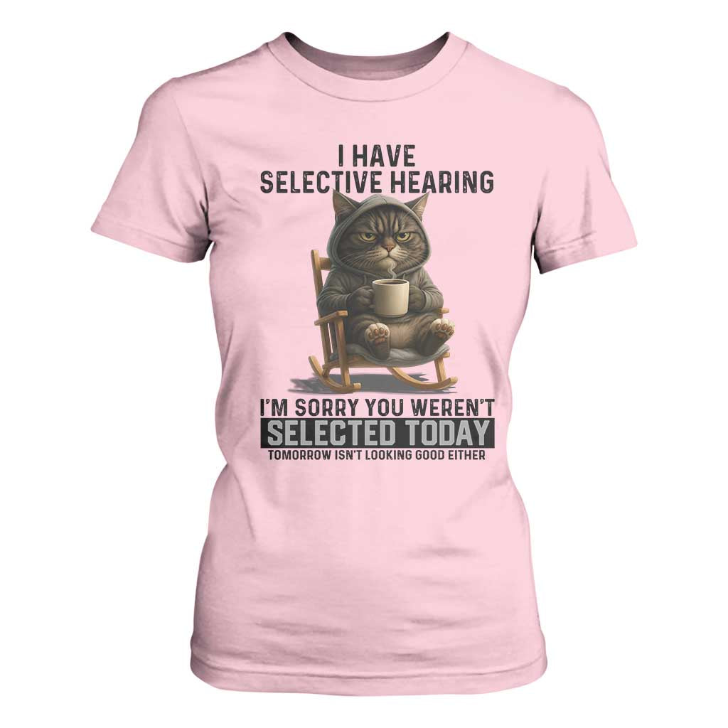 Funny Cat T Shirt For Women I Have Selective Hearing Sorry You Were Not Selected TS12 Light Pink Print Your Wear