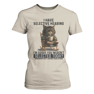 Funny Cat T Shirt For Women I Have Selective Hearing Sorry You Were Not Selected TS12 Sand Print Your Wear