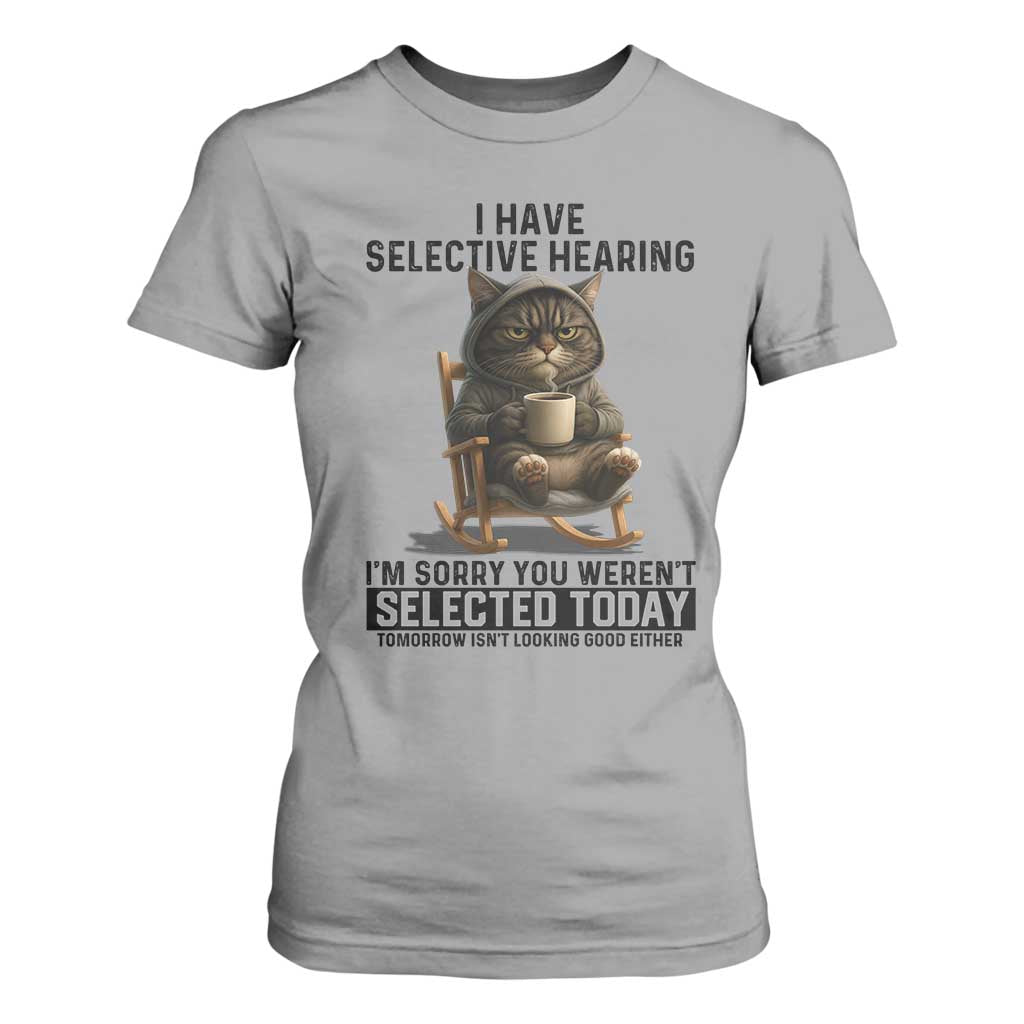 Funny Cat T Shirt For Women I Have Selective Hearing Sorry You Were Not Selected TS12 Sport Gray Print Your Wear
