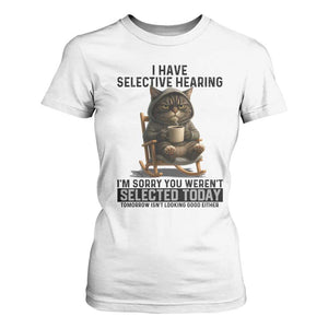 Funny Cat T Shirt For Women I Have Selective Hearing Sorry You Were Not Selected TS12 White Print Your Wear