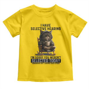 Funny Cat Toddler T Shirt I Have Selective Hearing Sorry You Were Not Selected TS12 Daisy Print Your Wear