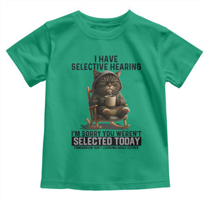 Funny Cat Toddler T Shirt I Have Selective Hearing Sorry You Were Not Selected TS12 Irish Green Print Your Wear