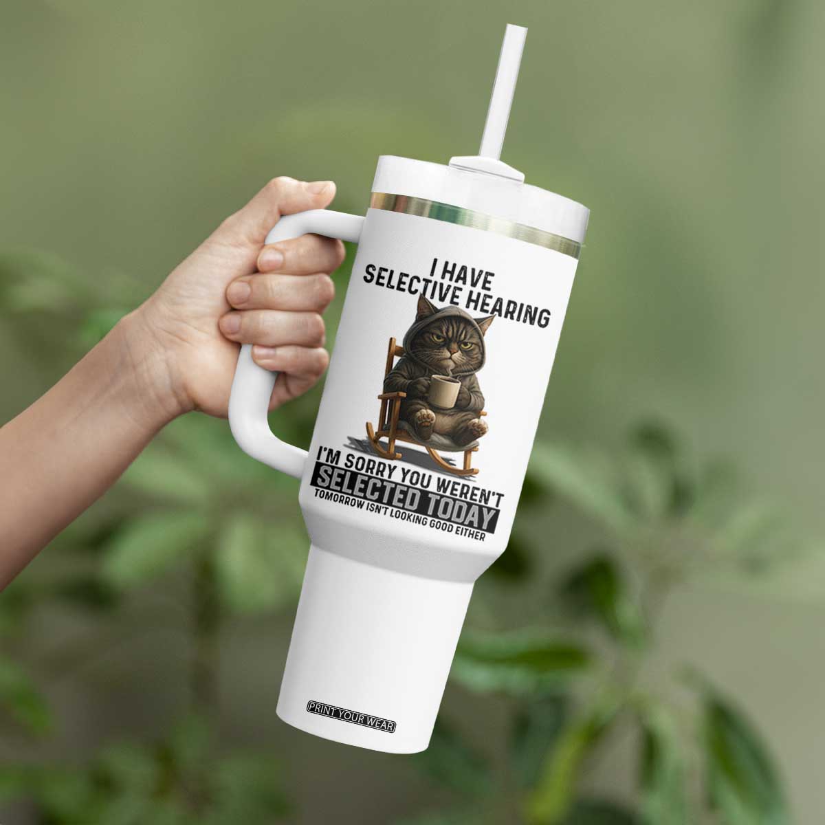 Funny Cat Tumbler With Handle I Have Selective Hearing Sorry You Were Not Selected TS12 Print Your Wear