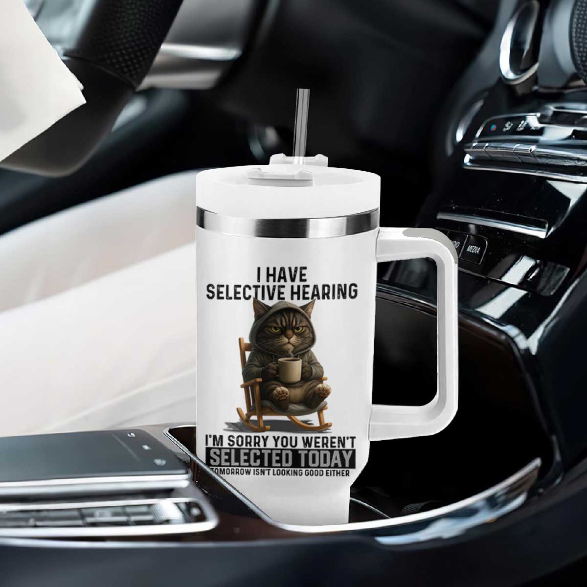 Funny Cat Tumbler With Handle I Have Selective Hearing Sorry You Were Not Selected TS12 Print Your Wear