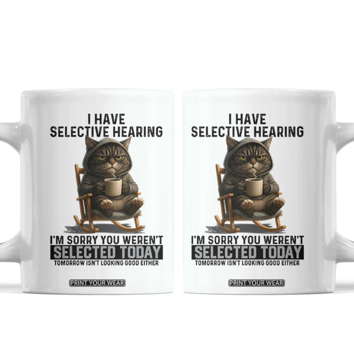 Funny Cat Coffee Mug I Have Selective Hearing Sorry You Were Not Selected TS12 White Print Your Wear