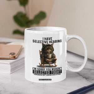 Funny Cat Coffee Mug I Have Selective Hearing Sorry You Were Not Selected TS12 Print Your Wear
