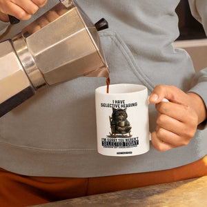 Funny Cat Coffee Mug I Have Selective Hearing Sorry You Were Not Selected TS12 Print Your Wear