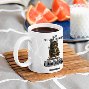 Funny Cat Coffee Mug I Have Selective Hearing Sorry You Were Not Selected TS12 Print Your Wear