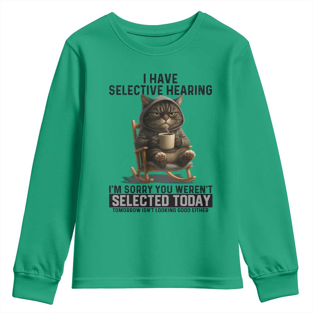 Funny Cat Youth Sweatshirt I Have Selective Hearing Sorry You Were Not Selected TS12 Irish Green Print Your Wear