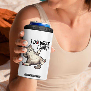Cat Lover 4 in 1 Can Cooler Tumbler Funny I Do What I Want TS12 Print Your Wear