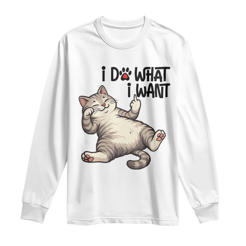 Cat Lover Long Sleeve Shirt Funny I Do What I Want TS12 White Print Your Wear