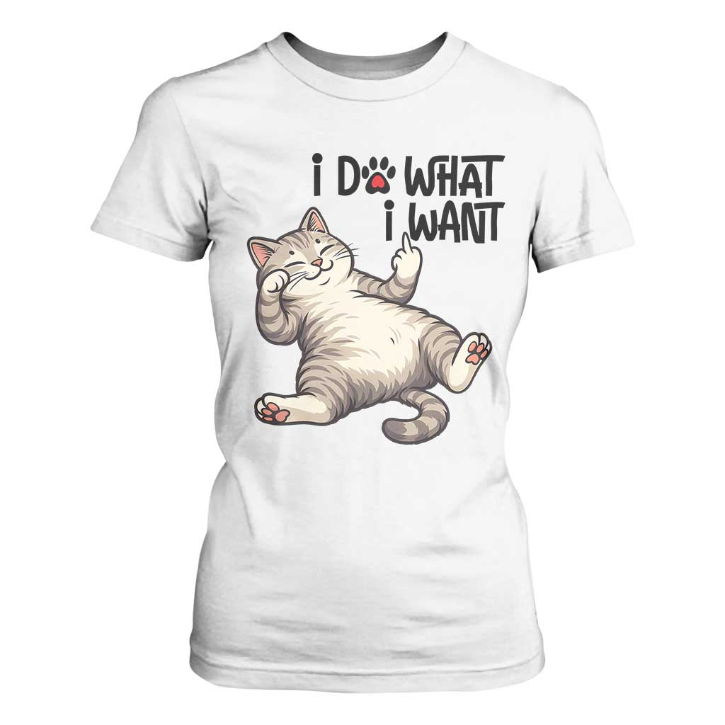 Cat Lover T Shirt For Women Funny I Do What I Want TS12 White Print Your Wear