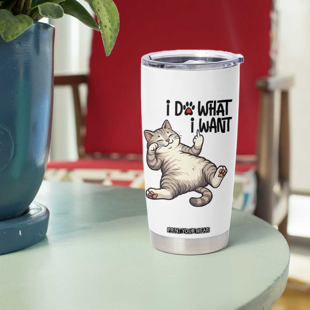 Cat Lover Tumbler Cup Funny I Do What I Want TS12 Print Your Wear