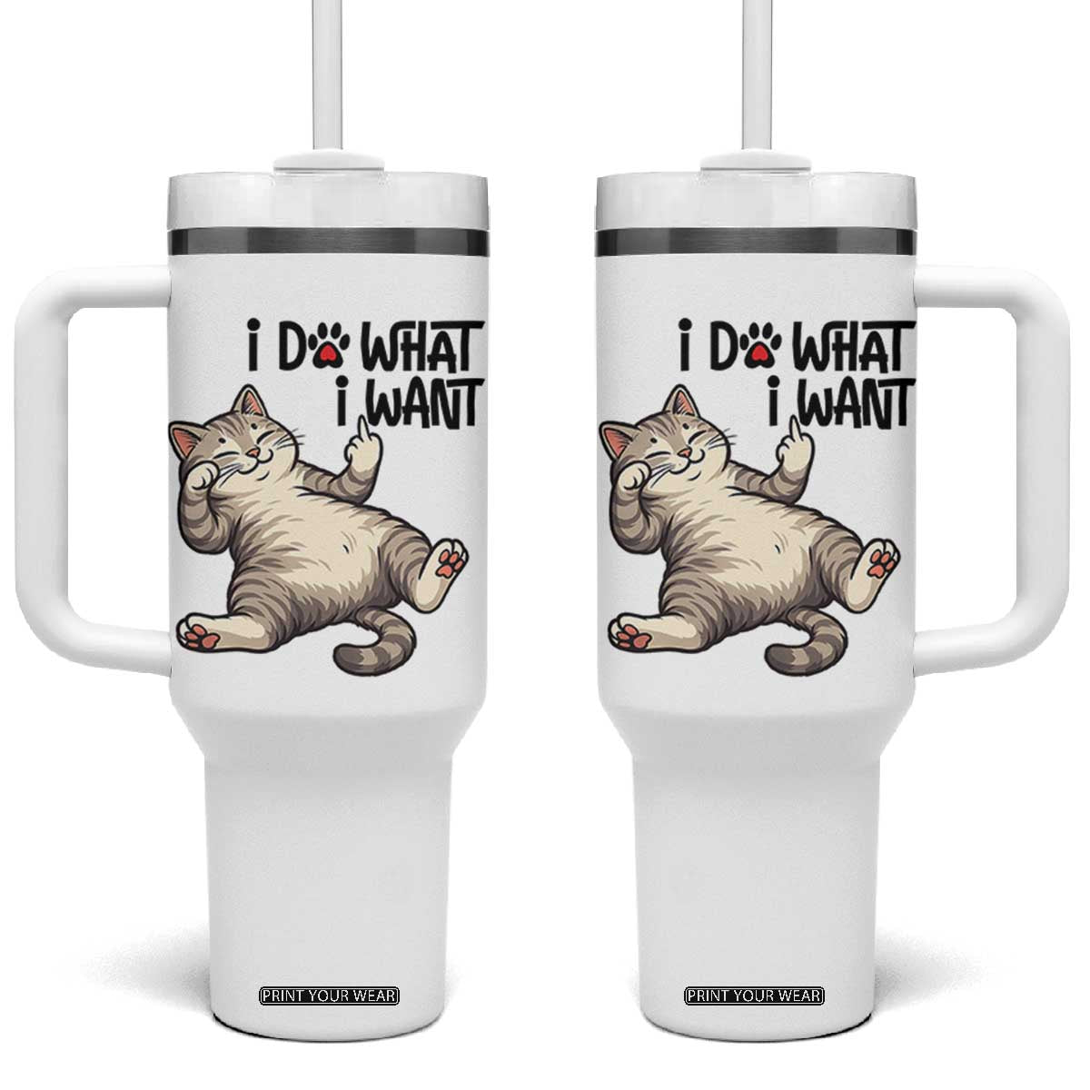 Cat Lover Tumbler With Handle Funny I Do What I Want TS12 One Size: 40 oz White Print Your Wear