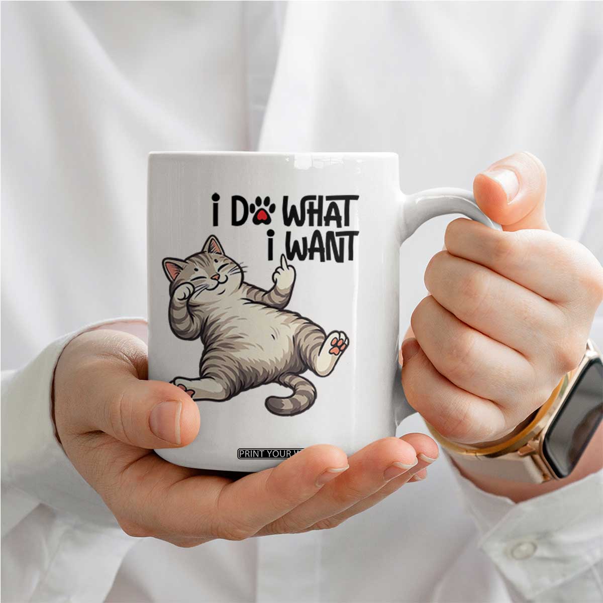 Cat Lover Coffee Mug Funny I Do What I Want TS12 Print Your Wear
