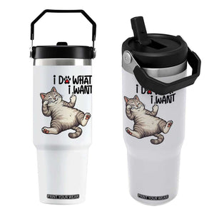 Cat Lover Flip Straw Tumbler Funny I Do What I Want TS12 One Size: 30 oz White Print Your Wear
