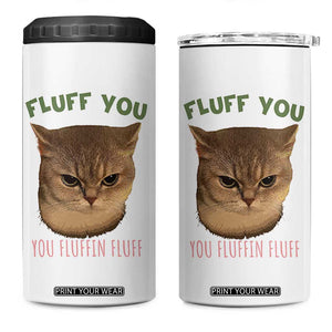 Cat Meme 4 in 1 Can Cooler Tumbler Funny Fluff You You Fluffin Fluff Cat Lover TS12 One Size: 16 oz White Print Your Wear