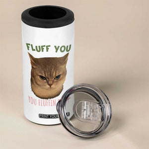 Cat Meme 4 in 1 Can Cooler Tumbler Funny Fluff You You Fluffin Fluff Cat Lover TS12 Print Your Wear