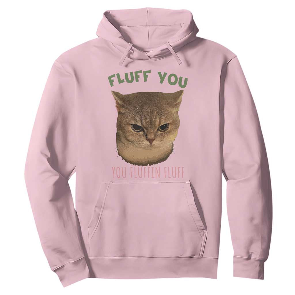Cat Meme Hoodie Funny Fluff You You Fluffin Fluff Cat Lover TS12 Light Pink Print Your Wear