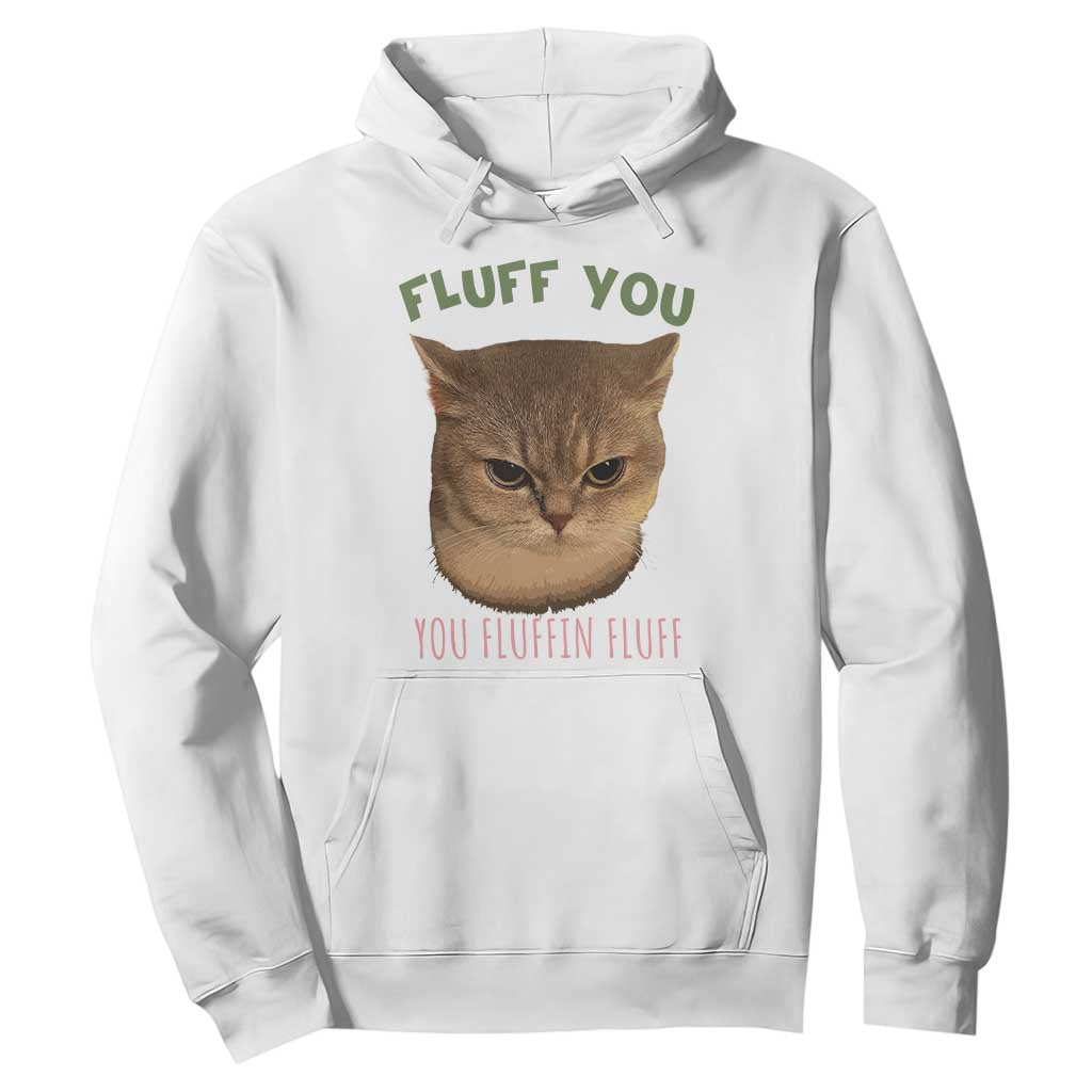 Cat Meme Hoodie Funny Fluff You You Fluffin Fluff Cat Lover TS12 White Print Your Wear