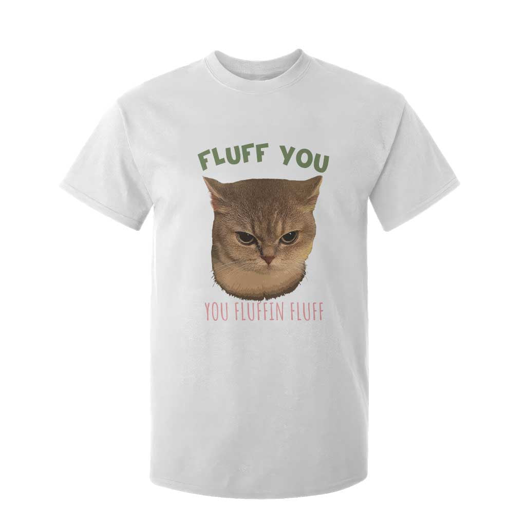 Cat Meme T Shirt For Kid Funny Fluff You You Fluffin Fluff Cat Lover TS12 White Print Your Wear