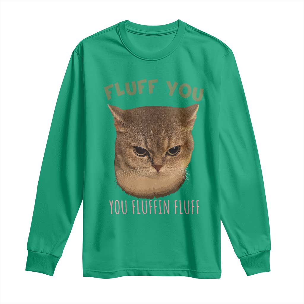 Cat Meme Long Sleeve Shirt Funny Fluff You You Fluffin Fluff Cat Lover TS12 Irish Green Print Your Wear
