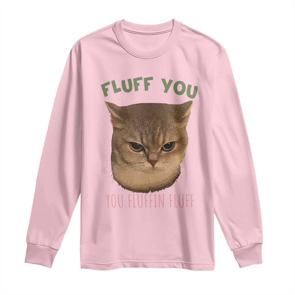 Cat Meme Long Sleeve Shirt Funny Fluff You You Fluffin Fluff Cat Lover TS12 Light Pink Print Your Wear