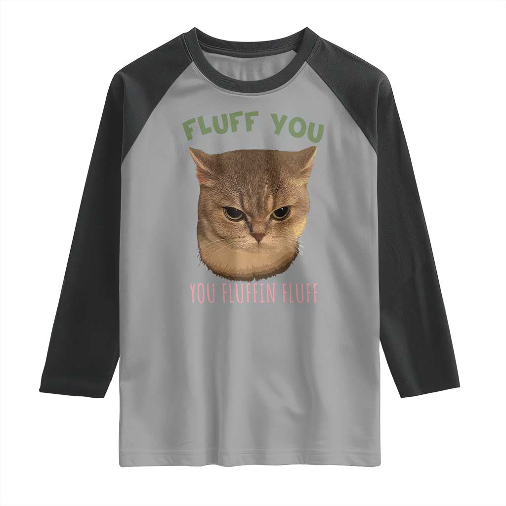 Cat Meme Raglan Shirt Funny Fluff You You Fluffin Fluff Cat Lover TS12 Sport Gray Black Print Your Wear