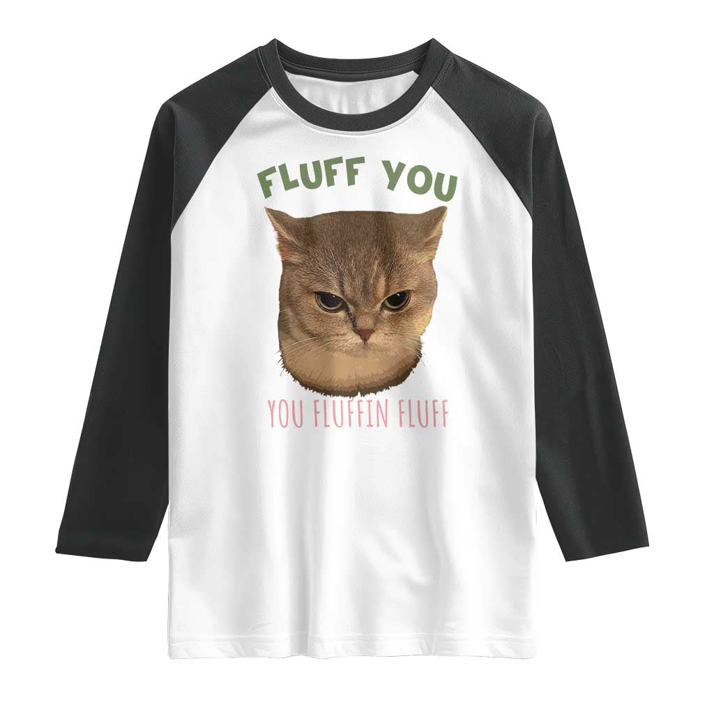 Cat Meme Raglan Shirt Funny Fluff You You Fluffin Fluff Cat Lover TS12 White Black Print Your Wear
