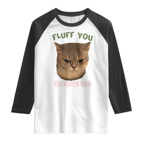 Cat Meme Raglan Shirt Funny Fluff You You Fluffin Fluff Cat Lover TS12 White Black Print Your Wear