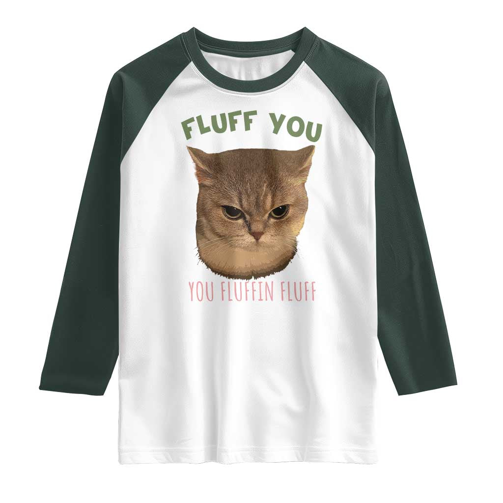 Cat Meme Raglan Shirt Funny Fluff You You Fluffin Fluff Cat Lover TS12 White Dark Forest Green Print Your Wear